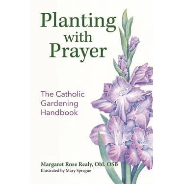 Planting with Prayer: The Catholic Gardening Handbook