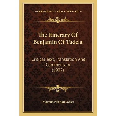 The Itinerary Of Benjamin Of Tudela: Critical Text, Translation And Commentary (1907)