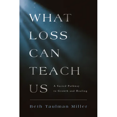 What Loss Can Teach Us: A Sacred Pathway to Growth and Healing: A Sacred Pathway to Healing