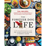 The Forever Dog Life: 120+ Recipes, Longevity Tips, and New Science for Better Bowls and Healthier Homes