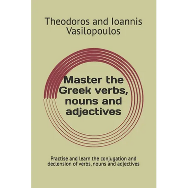 Master the Greek verbs, nouns and adjectives: Practise and learn the conjugation and declension of verbs, nouns and adjectives