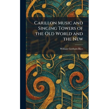 Carillon Music and Singing Towers of the Old World and the New