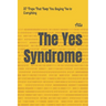 The Yes Syndrome: 37 Traps That Keep You Saying Yes to Everything