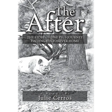 The After: The Story of One Pig's Journey Finding His Forever Home