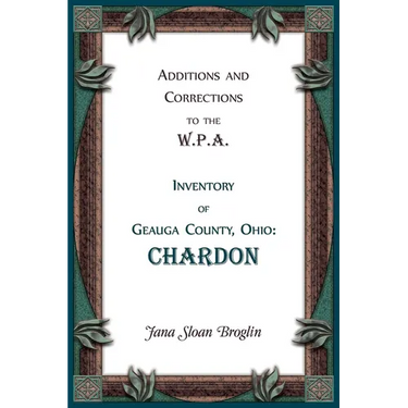 Additions and Corrections to the W.P.A. Inventory of Geauga County, Ohio: Chardon
