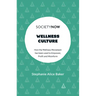Wellness Culture: How the Wellness Movement Has Been Used to Empower, Profit and Misinform