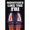 Negotiate Like The FBI: Using the FBI's Behavioral Change Stairway Model in Business