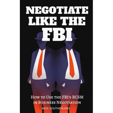 Negotiate Like The FBI: Using the FBI's Behavioral Change Stairway Model in Business