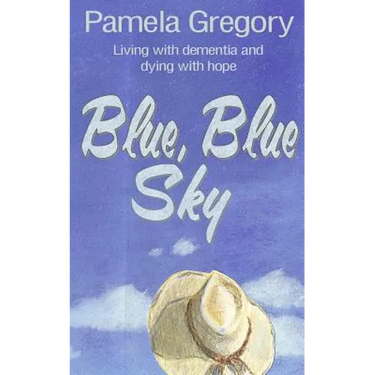 Blue, Blue Sky: Living with dementia and dying with hope