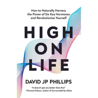 High on Life: How to Naturally Harness the Power of Six Key Hormones and Revolutionize Yourself