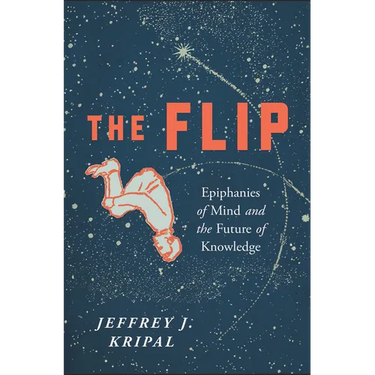 The Flip: Epiphanies of Mind and the Future of Knowledge