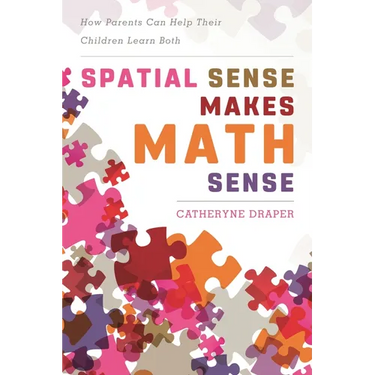 Spatial Sense Makes Math Sense: How Parents Can Help Their Children Learn Both