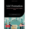 LLC Formation: German GmbH and Limited Company Guide: A Practical Guide to Establishing and Managing Business Entities in Germany - From Legal Require