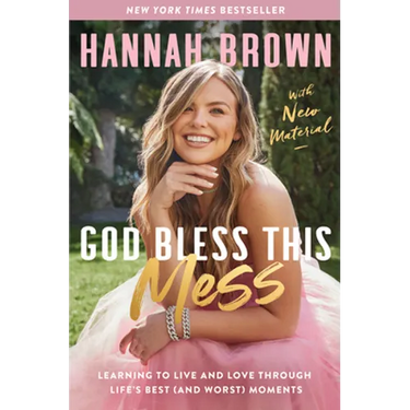 God Bless This Mess: Learning to Live and Love Through Life's Best (and Worst) Moments