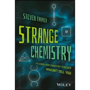 Strange Chemistry: The Stories Your Chemistry Teacher Wouldn't Tell You