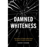 Damned Whiteness: How White Christian Allies Failed the Black Freedom Movement