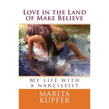 Love in the Land of Make Believe: My Life with a Narcissist