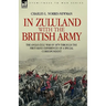 In Zululand with the British Army - The Anglo-Zulu war of 1879 through the first-hand experiences of a special correspondent