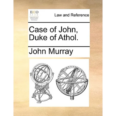 Case of John, Duke of Athol.