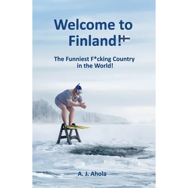 Welcome to Finland!: The Funniest F*cking Country in the World!