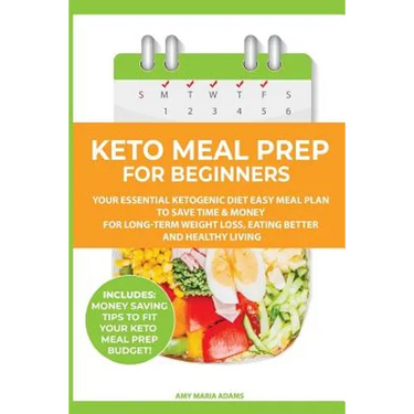 Keto Meal Prep for Beginners: Your Essential Ketogenic Diet Easy Meal Plan to Save Time & Money for Long-Term Weight Loss, Eating Better and Healthy L