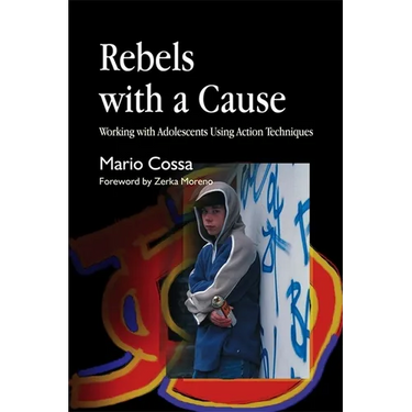 Rebels with a Cause: Working with Adolescents Using Action Techniques