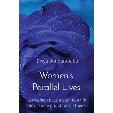 Women's Parallel Lives: Let women pave a path to a life they can be proud to call theirs.