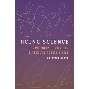 Acing Science: Compulsory Sexuality and Asexual Possibilities
