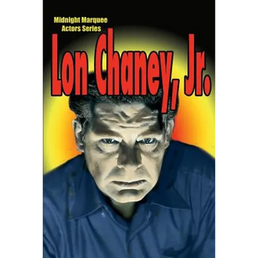 Lon Chaney, Jr.: Midnight Marquee Actors Series