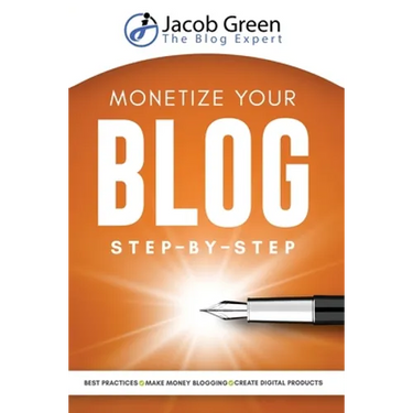 Monetize Your Blog Step-By-Step: Learn How To Make Money Blogging. Digital Marketing Best Practices And Digital Products Creation To Profit From Your