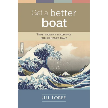 Get a Better Boat: Trustworthy teachings for difficult times