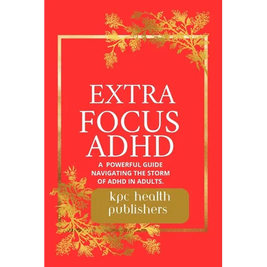Extra Focus ADHD: : A Practical Guide for Adults Navigating the Storm of ADHD"
