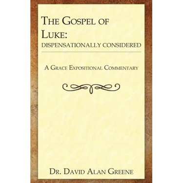 The Gospel of Luke: Dispensationally Considered