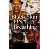 Black Skin, FINALLY Breathing A Black Woman's Story You Were Meant to Feel: Confessions Too Loud to Whisper