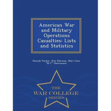 American War and Military Operations Casualties: Lists and Statistics - War College Series