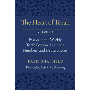 The Heart of Torah, Volume 2: Essays on the Weekly Torah Portion: Leviticus, Numbers, and Deuteronomy Volume 2