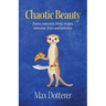 Chaotic Beauty: Poems, nonsense, trivia, recipes, nonsense, lyrics and nonsense