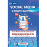 Viral Social Media Growth Blueprint: Proven Methods to Build Your Brand and Generate Revenue on Facebook, TikTok, Instagram, X(Twitter) and YouTube an