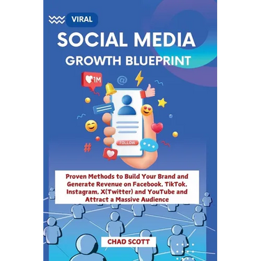 Viral Social Media Growth Blueprint: Proven Methods to Build Your Brand and Generate Revenue on Facebook, TikTok, Instagram, X(Twitter) and YouTube an