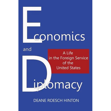 Economics and Diplomacy: A Life in the Foreign Service of the United States