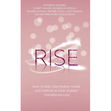 Rise: How to Find Your People, Power and Purpose in Your Journey Towards Success