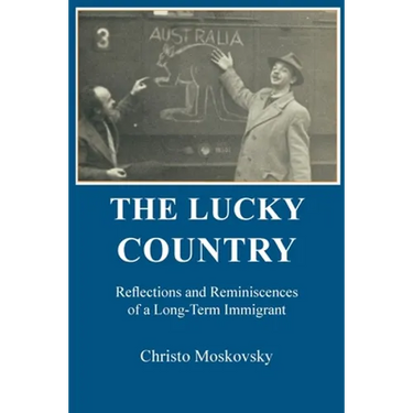 The Lucky Country: Reflections and Reminiscences of a Long-Term Immigrant