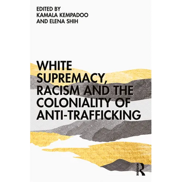 White Supremacy, Racism and the Coloniality of Anti-Trafficking