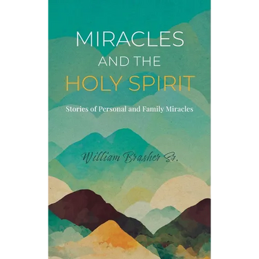 Miracles and the Holy Spirit: Stories of Personal and Family Miracles