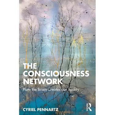 The Consciousness Network: How the Brain Creates Our Reality