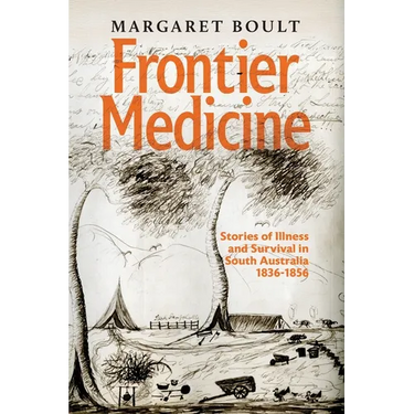 Frontier Medicine: Stories of illness and survival in South Australia 1836-1856