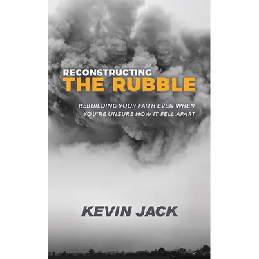 Reconstructing the Rubble: Rebuilding Your Faith Even When You're Unsure How It Fell Apart