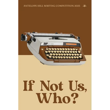 If Not Us, Who?: Antelope Hill Publishing Writing Competition 2025