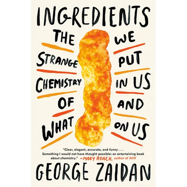 Ingredients: The Strange Chemistry of What We Put in Us and on Us