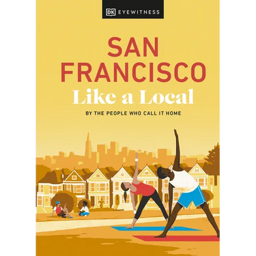 San Francisco Like a Local: By the People Who Call It Home